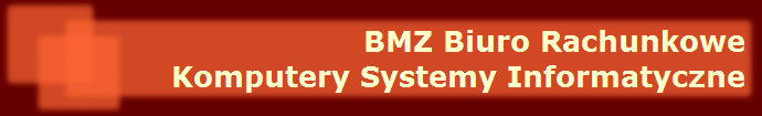 BMZ Biuro Rachunkowe
Komputery Systemy Informatyczne